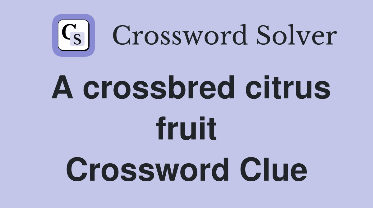 A crossbred citrus fruit Crossword Clue Answers Crossword Solver